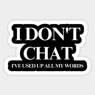 I Don T Chat I Ve Used Up All My Words Sticker